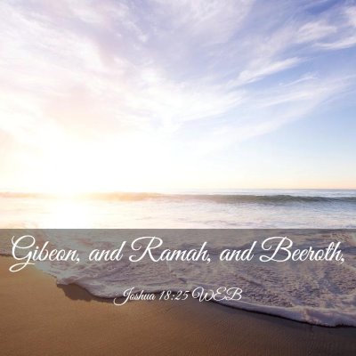 Picture 03 - Joshua 18:25 WEB - Gibeon, and Ramah, and - Bible Verse Picture