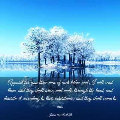 Picture 03 - Joshua 18:4 WEB - Appoint for you three men of each tribe: and I - Bible Verse Picture