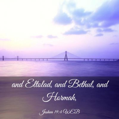Picture 03 - Joshua 19:4 WEB - and Eltolad, and Bethul, and - Bible Verse Picture