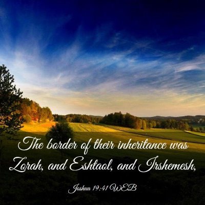 Picture 03 - Joshua 19:41 WEB - The border of their inheritance was Zorah, and - Bible Verse Picture