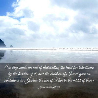 Picture 03 - Joshua 19:49 WEB - So they made an end of distributing the land for - Bible Verse Picture