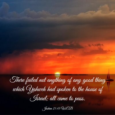 Picture 03 - Joshua 21:45 WEB - There failed not anything of any good thing which - Bible Verse Picture