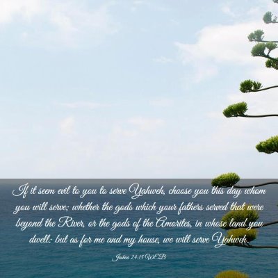 Picture 03 - Joshua 24:15 WEB - If it seem evil to you to serve Yahweh, choose - Bible Verse Picture