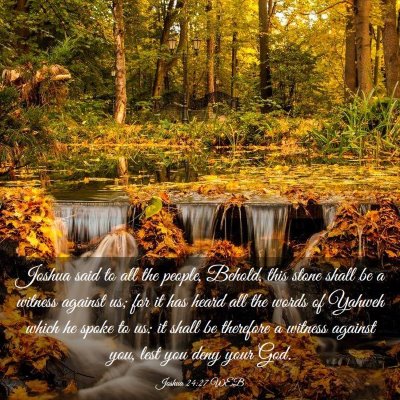Picture 03 - Joshua 24:27 WEB - Joshua said to all the people, Behold, this stone - Bible Verse Picture