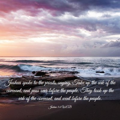 Picture 03 - Joshua 3:6 WEB - Joshua spoke to the priests, saying, Take up the - Bible Verse Picture