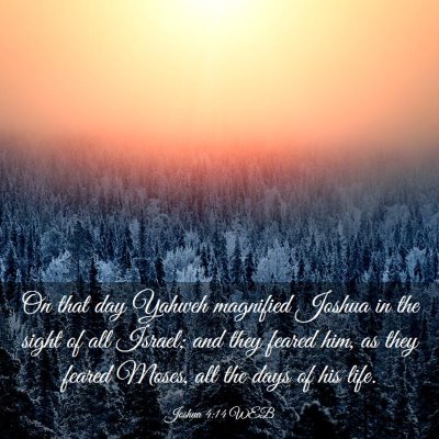 Picture 03 - Joshua 4:14 WEB - On that day Yahweh magnified Joshua in the sight - Bible Verse Picture