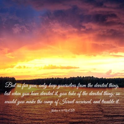 Picture 03 - Joshua 6:18 WEB - But as for you, only keep yourselves from the - Bible Verse Picture