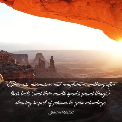 Picture 03 - Jude 1:16 WEB - These are murmurers and complainers, walking - Bible Verse Picture