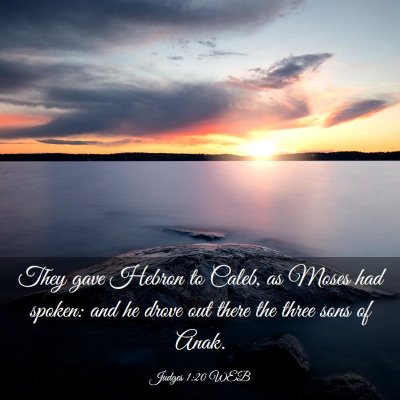 Picture 03 - Judges 1:20 WEB - They gave Hebron to Caleb, as Moses had spoken: - Bible Verse Picture