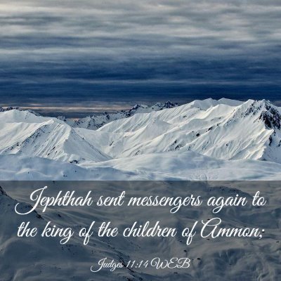 Picture 03 - Judges 11:14 WEB - Jephthah sent messengers again to the king of the - Bible Verse Picture