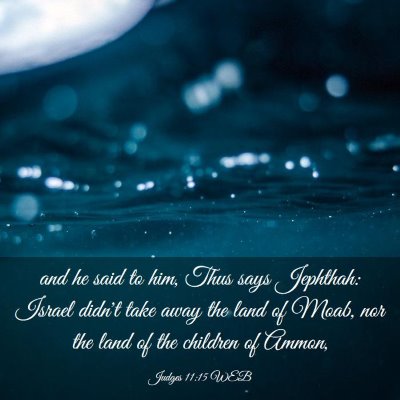 Picture 03 - Judges 11:15 WEB - and he said to him, Thus says Jephthah: Israel - Bible Verse Picture