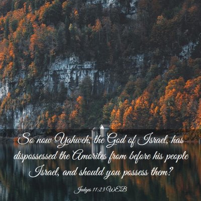 Picture 03 - Judges 11:23 WEB - So now Yahweh, the God of Israel, has - Bible Verse Picture