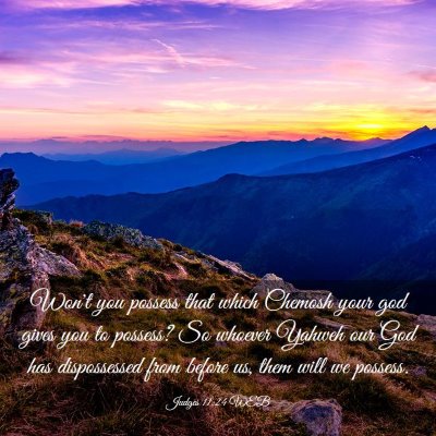 Picture 03 - Judges 11:24 WEB - Won't you possess that which Chemosh your god - Bible Verse Picture