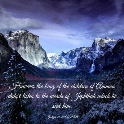 Picture 03 - Judges 11:28 WEB - However the king of the children of Ammon didn't - Bible Verse Picture