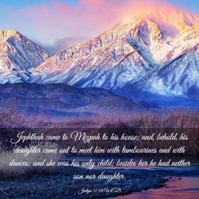 Picture 03 - Judges 11:34 WEB - Jephthah came to Mizpah to his house; and, - Bible Verse Picture