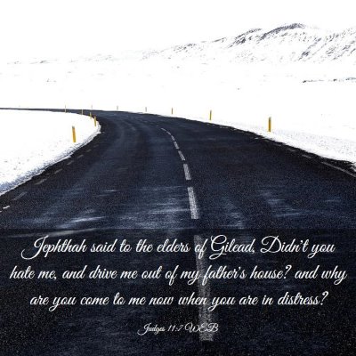 Picture 03 - Judges 11:7 WEB - Jephthah said to the elders of Gilead, Didn't you - Bible Verse Picture