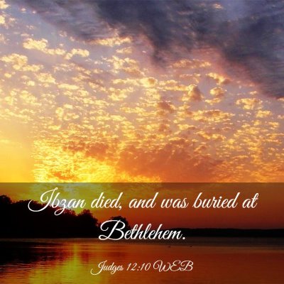 Picture 03 - Judges 12:10 WEB - Ibzan died, and was buried at - Bible Verse Picture