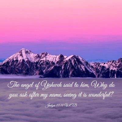Picture 03 - Judges 13:18 WEB - The angel of Yahweh said to him, Why do you ask - Bible Verse Picture