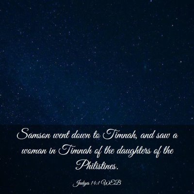 Picture 03 - Judges 14:1 WEB - Samson went down to Timnah, and saw a woman in - Bible Verse Picture