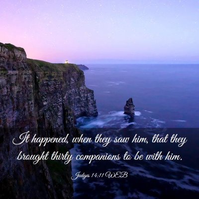 Picture 03 - Judges 14:11 WEB - It happened, when they saw him, that they brought - Bible Verse Picture