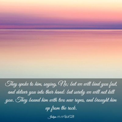 Picture 03 - Judges 15:13 WEB - They spoke to him, saying, No; but we will bind - Bible Verse Picture