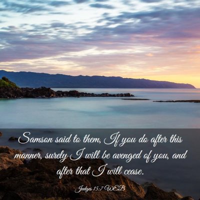 Picture 03 - Judges 15:7 WEB - Samson said to them, If you do after this manner, - Bible Verse Picture