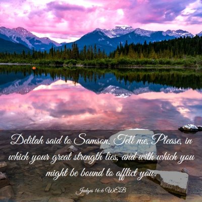Picture 03 - Judges 16:6 WEB - Delilah said to Samson, Tell me, Please, in which - Bible Verse Picture