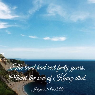 Picture 03 - Judges 3:11 WEB - The land had rest forty years. Othniel the son of - Bible Verse Picture