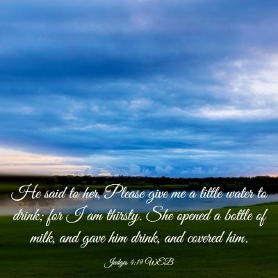 Picture 03 - Judges 4:19 WEB - He said to her, Please give me a little water to - Bible Verse Picture