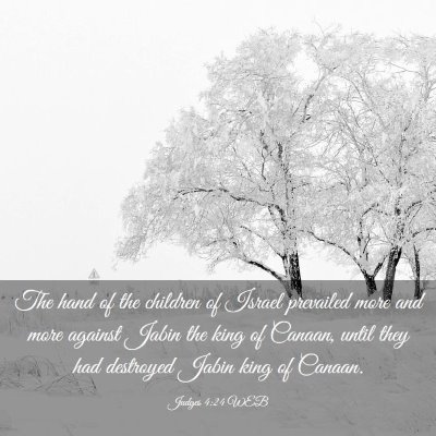 Picture 03 - Judges 4:24 WEB - The hand of the children of Israel prevailed more - Bible Verse Picture