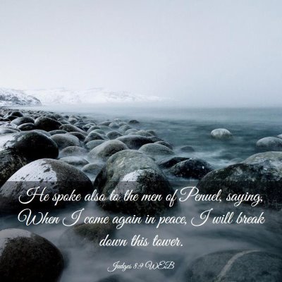 Picture 03 - Judges 8:9 WEB - He spoke also to the men of Penuel, saying, When - Bible Verse Picture