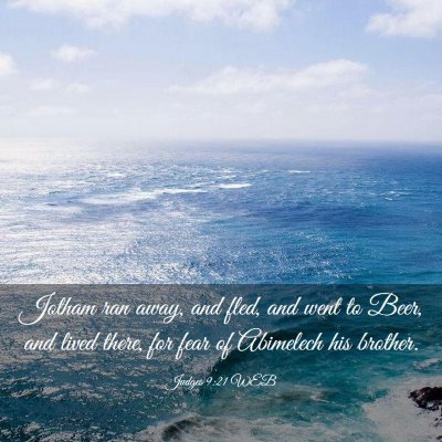 Picture 03 - Judges 9:21 WEB - Jotham ran away, and fled, and went to Beer, and - Bible Verse Picture