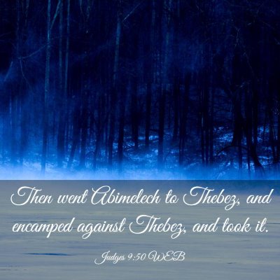 Picture 03 - Judges 9:50 WEB - Then went Abimelech to Thebez, and encamped - Bible Verse Picture