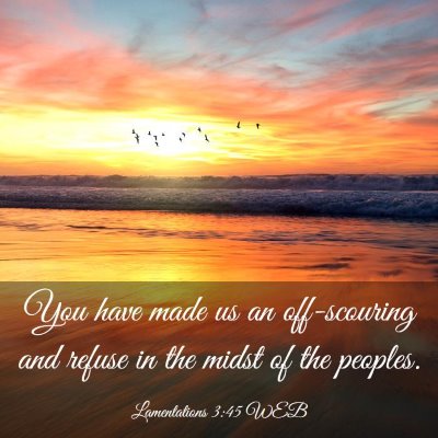 Picture 03 - Lamentations 3:45 WEB - You have made us an off-scouring and refuse in - Bible Verse Picture