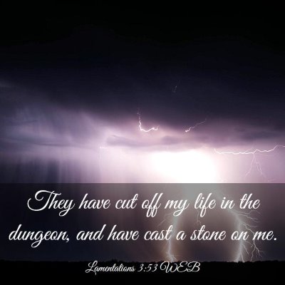 Picture 03 - Lamentations 3:53 WEB - They have cut off my life in the dungeon, and - Bible Verse Picture