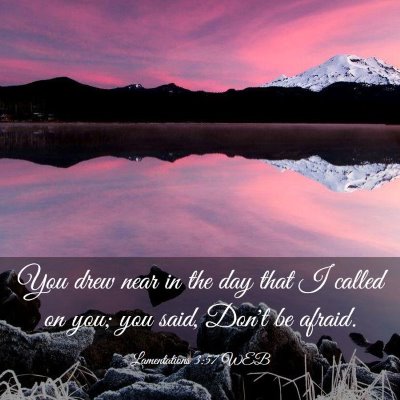 Picture 03 - Lamentations 3:57 WEB - You drew near in the day that I called on you; - Bible Verse Picture