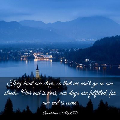 Picture 03 - Lamentations 4:18 WEB - They hunt our steps, so that we can't go in our - Bible Verse Picture