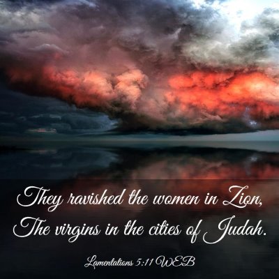 Picture 03 - Lamentations 5:11 WEB - They ravished the women in Zion, The virgins in - Bible Verse Picture