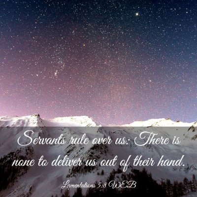 Picture 03 - Lamentations 5:8 WEB - Servants rule over us: There is none to deliver - Bible Verse Picture