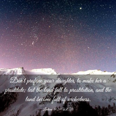 Picture 03 - Leviticus 19:29 WEB - Don't profane your daughter, to make her a - Bible Verse Picture