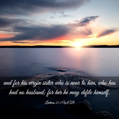 Picture 03 - Leviticus 21:3 WEB - and for his virgin sister who is near to him, who - Bible Verse Picture