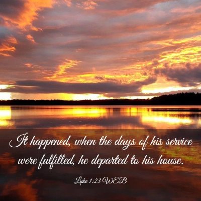 Picture 03 - Luke 1:23 WEB - It happened, when the days of his service were - Bible Verse Picture