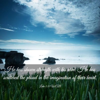 Picture 03 - Luke 1:51 WEB - He has shown strength with his arm. He has - Bible Verse Picture