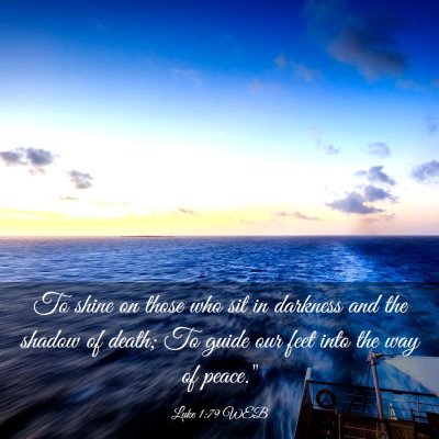 Picture 03 - Luke 1:79 WEB - To shine on those who sit in darkness and the - Bible Verse Picture