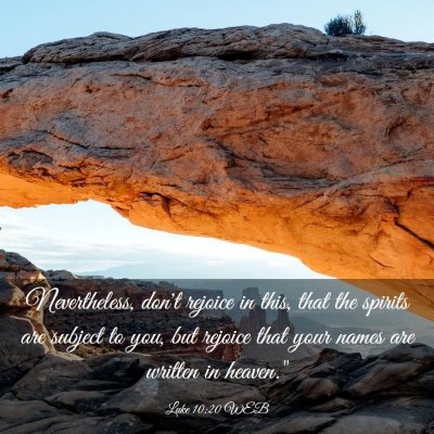 Picture 03 - Luke 10:20 WEB - Nevertheless, don't rejoice in this, that the - Bible Verse Picture