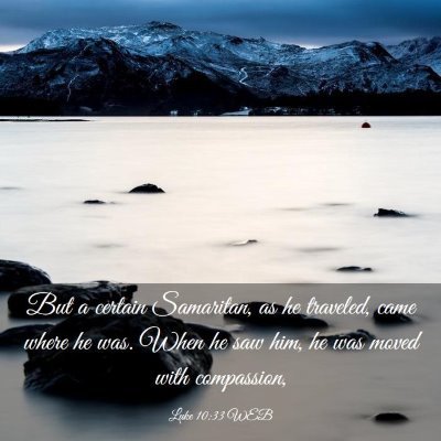 Picture 03 - Luke 10:33 WEB - But a certain Samaritan, as he traveled, came - Bible Verse Picture