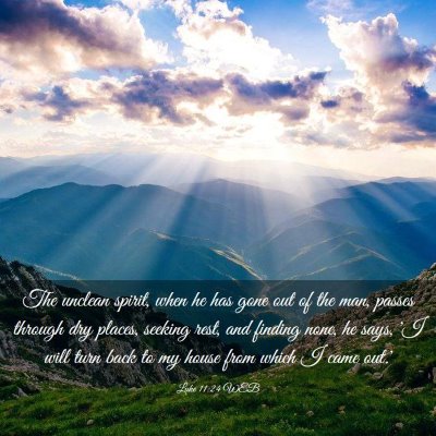 Picture 03 - Luke 11:24 WEB - The unclean spirit, when he has gone out of the - Bible Verse Picture