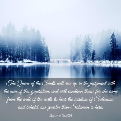 Picture 03 - Luke 11:31 WEB - The Queen of the South will rise up in the - Bible Verse Picture