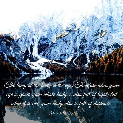 Picture 03 - Luke 11:34 WEB - The lamp of the body is the eye. Therefore when - Bible Verse Picture