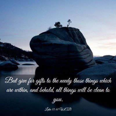 Picture 03 - Luke 11:41 WEB - But give for gifts to the needy those things - Bible Verse Picture